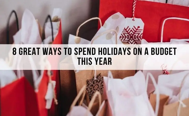 8 ways to spend holiday on a budget this year