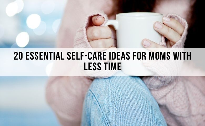 essential self care ideas for busy moms