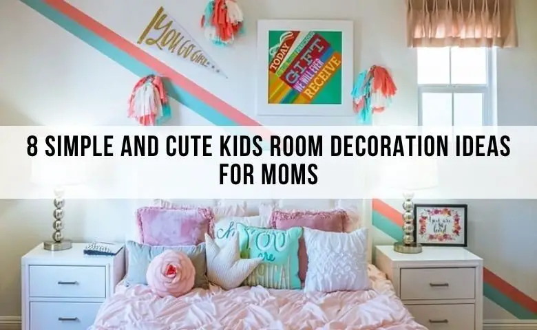 8 Cute Kids Room Decoration Ideas For Moms