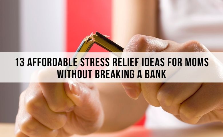 13 Affordable Stress Relief Activities For Moms