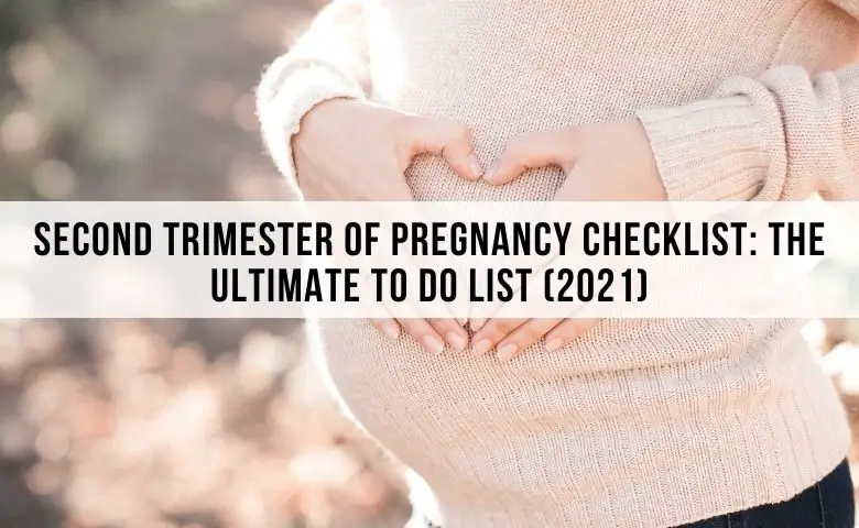 Second Trimester of Pregnancy Checklist The Ultimate To Do List (2021)